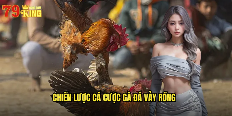 Chiến Lược Cá Cược Gà Đá Vảy Rồng