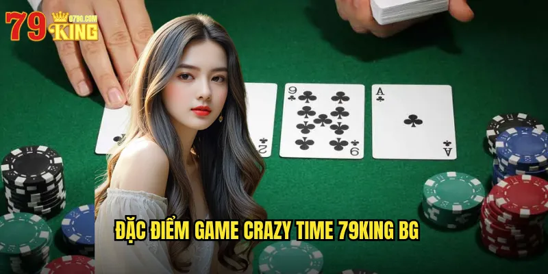 Đặc điểm game crazy time 79king bg