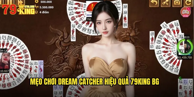 Mẹo chơi dream catcher hiệu quả 79king bg