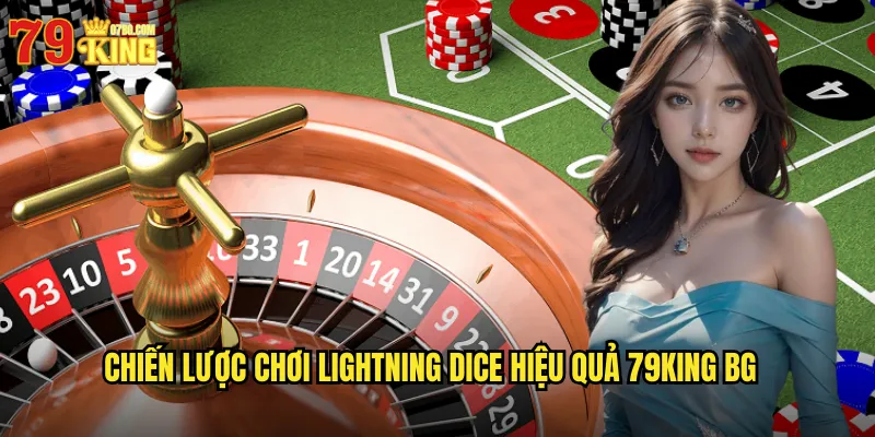 Chiến lược chơi lightning dice hiệu quả 79king bg